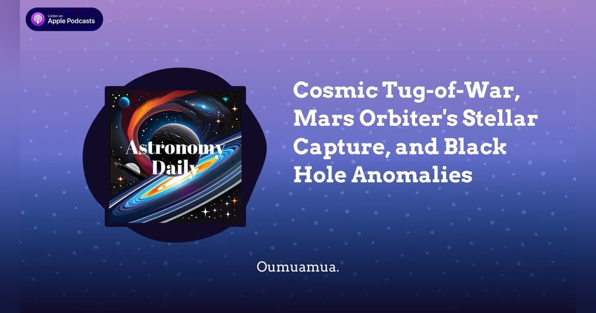 Cosmic Tug-of-War, Mars Orbiter’s Stellar Capture, and Black Hole Anomalies Cosmic Tug-of-War, Mars Orbiter’s Stellar Capture, and Black Hole Anomalies