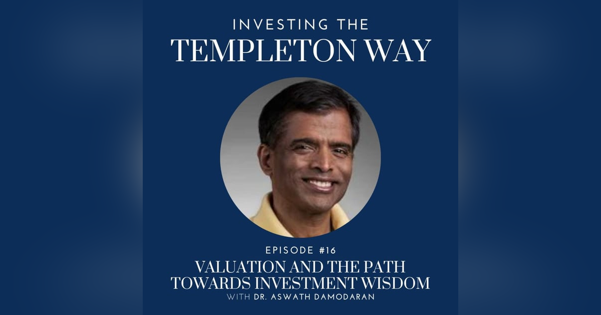 16: Dr. Aswath Damodaran on Valuation and the Path Towards Investment Wisdom 16: Dr. Aswath Damodaran on Valuation and the Path Towards Investment Wisdom
