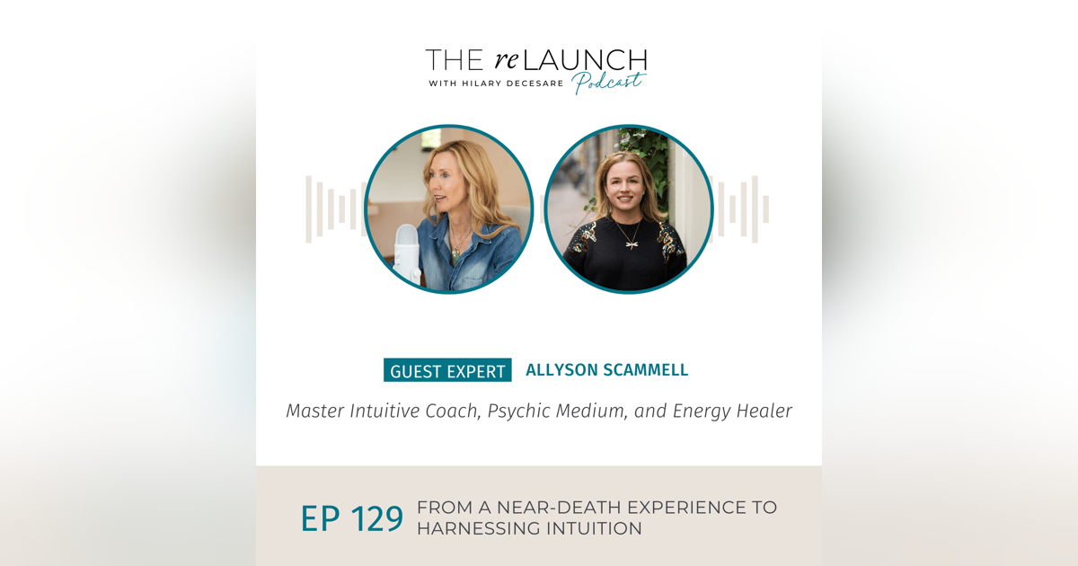 From A near-Death Experience to Harnessing Intuition – Allyson Scammell | EP129 From A near-Death Experience to Harnessing Intuition – Allyson Scammell | EP129