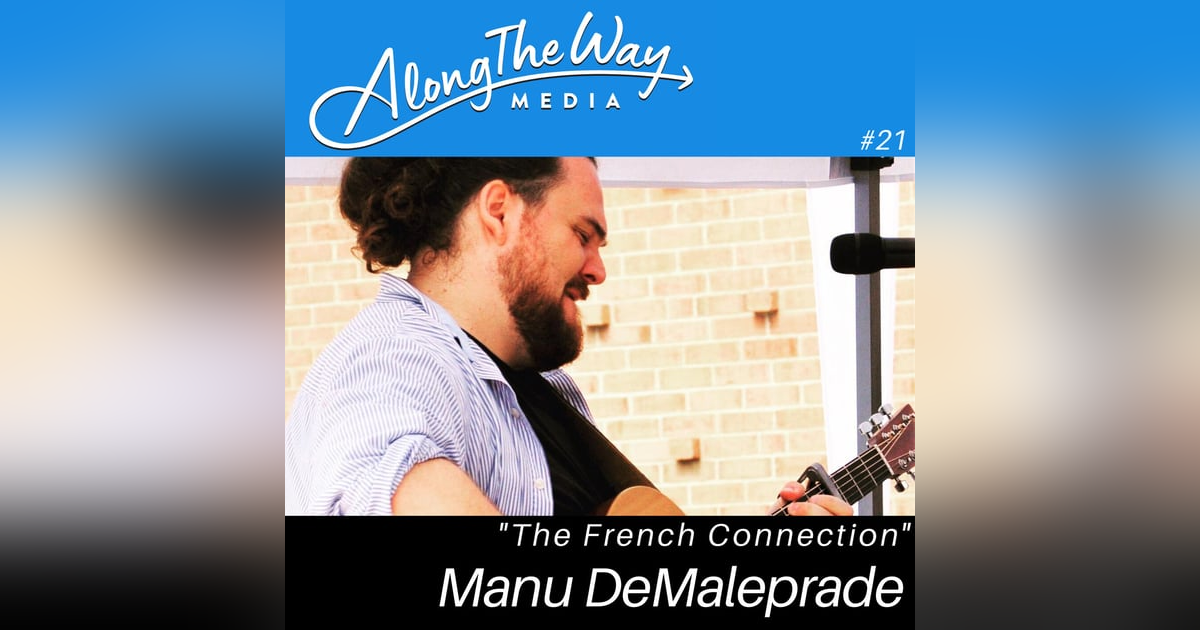 The French Connection-Manu DeMaleprade’s Journey AlongTheWay 21 The French Connection-Manu DeMaleprade’s Journey AlongTheWay 21