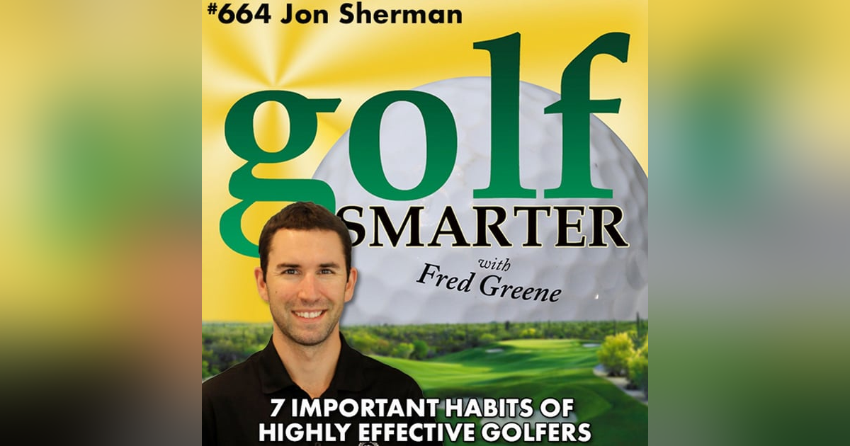 7 Important Habits of Highly Effective Golfers with Jon Sherman 7 Important Habits of Highly Effective Golfers with Jon Sherman