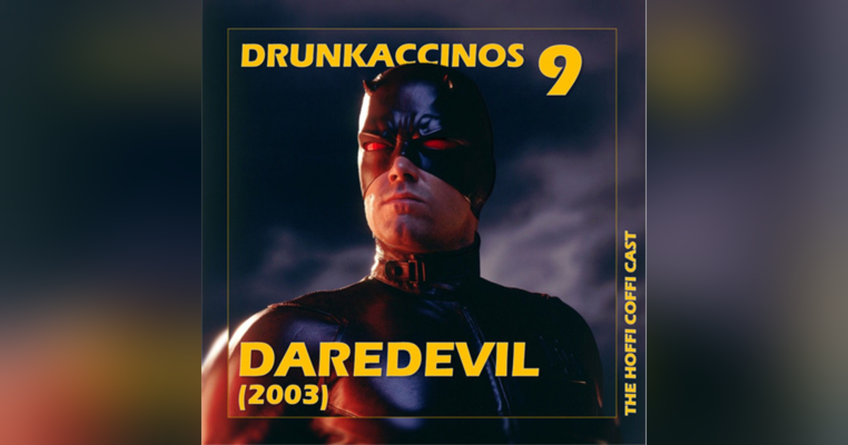 103 - Drunkaccinos 9: Daredevil (2003) 103 - Drunkaccinos 9: Daredevil (2003)