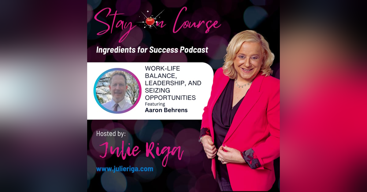 Work-Life Balance, Leadership, and Seizing Opportunities with Aaron Behrens Work-Life Balance, Leadership, and Seizing Opportunities with Aaron Behrens