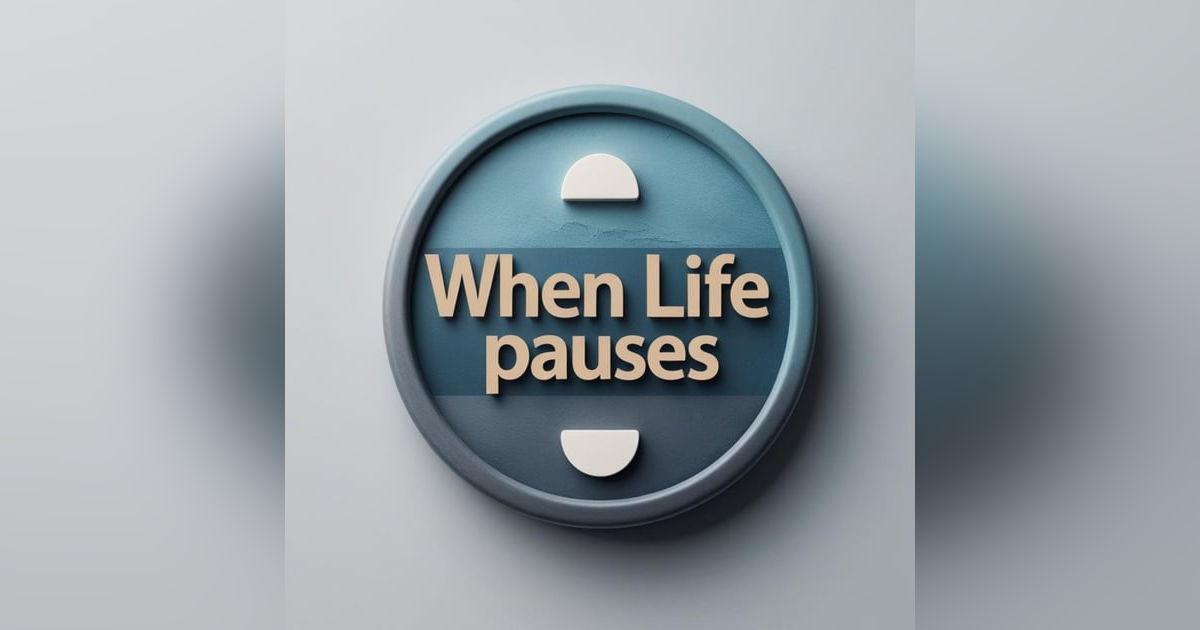 E325: When Life Pauses: Finding Strength in Unexpected Events E325: When Life Pauses: Finding Strength in Unexpected Events