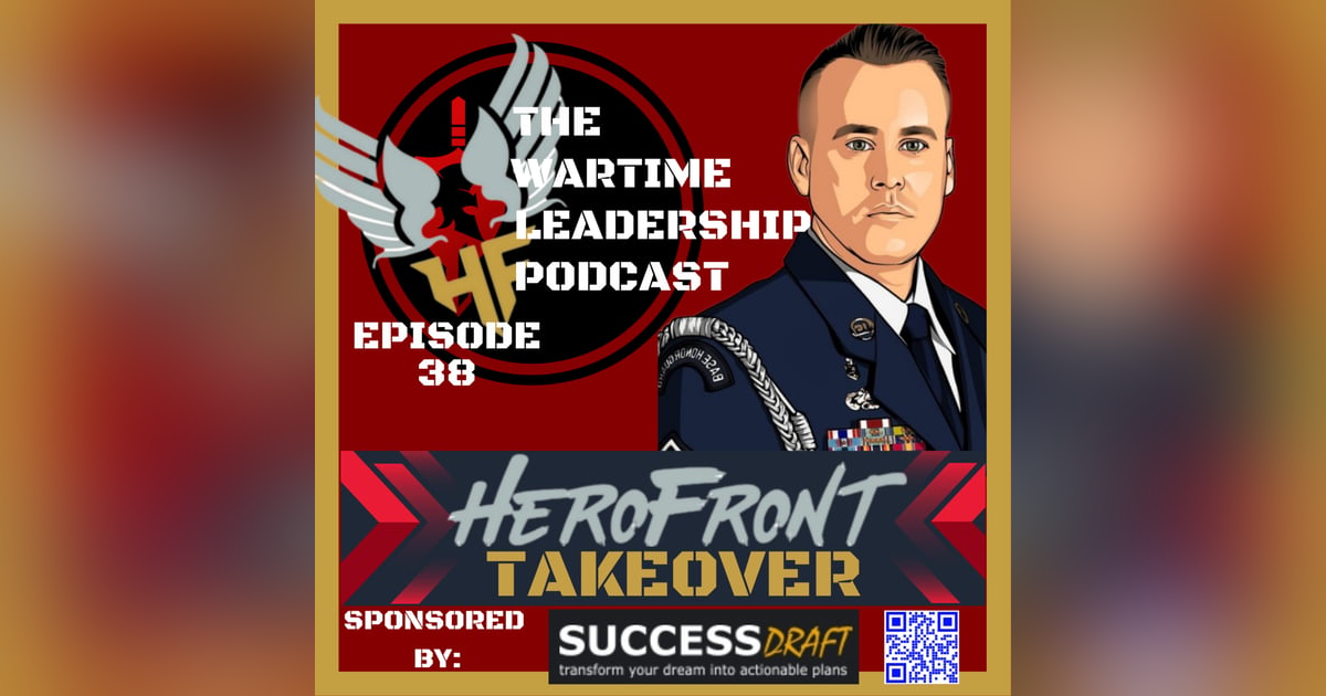 Episode 38: THE Wartime Leadership Podcast: HEROFRONT Takeover Episode 38: THE Wartime Leadership Podcast: HEROFRONT Takeover