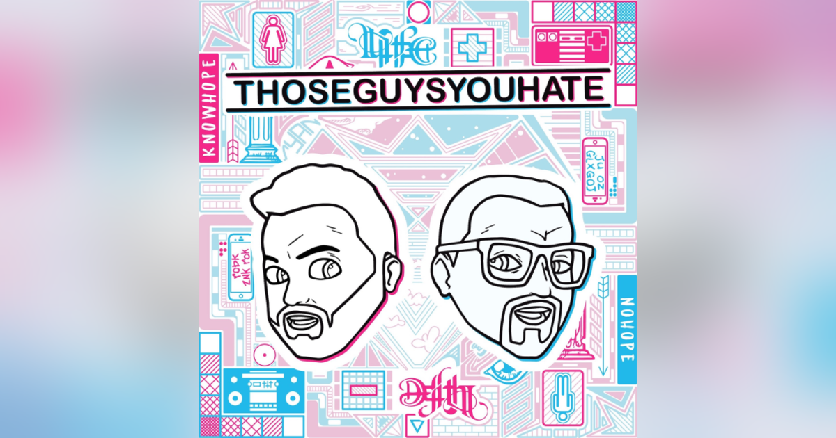 Those Guys You Hate Those Guys You Hate