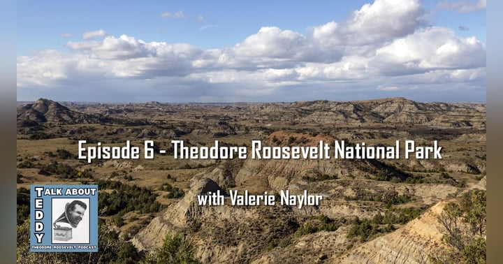 image for Upcoming Episode 6 - Theodore Roosevelt National Park with Valerie Naylor