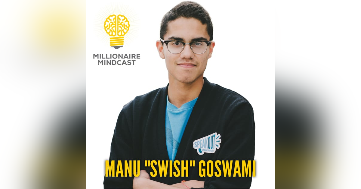 144: In The Mind Of A "Top 20 Under 20 Entrepreneur" Who Sold His First Company For A Massive Exit  | Manu "Swish" Goswami 144: In The Mind Of A "Top 20 Under 20 Entrepreneur" Who Sold His First Company For A Massive Exit  | Manu "Swish" Goswami