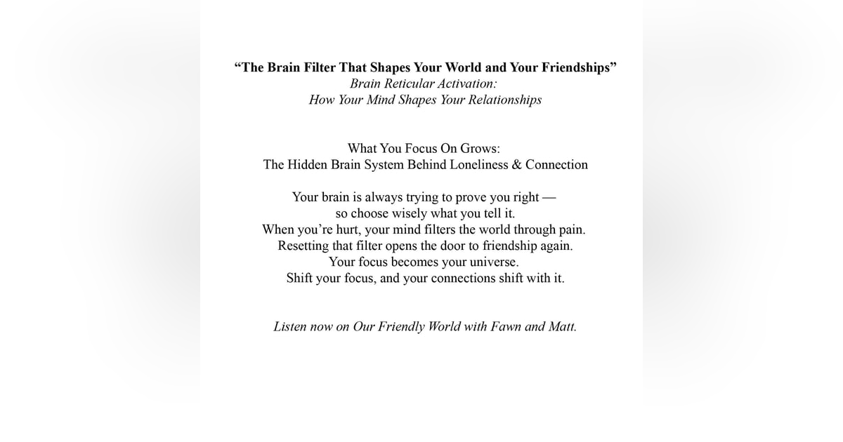 “The Brain Filter That Shapes Your World — and Your Friendships” Brain Reticular Activation: How Your Mind Shapes Your Relationships “The Brain Filter That Shapes Your World — and Your Friendships” Brain Reticular Activation: How Your Mind Shapes Your Relationships