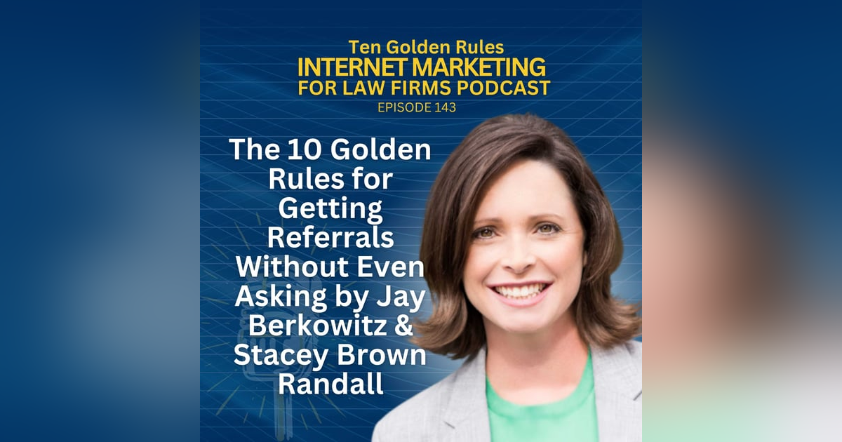 143: The 10 Golden Rules for Getting Referrals Without Even Asking by Jay Berkowitz & Stacey Brown Randall 143: The 10 Golden Rules for Getting Referrals Without Even Asking by Jay Berkowitz & Stacey Brown Randall