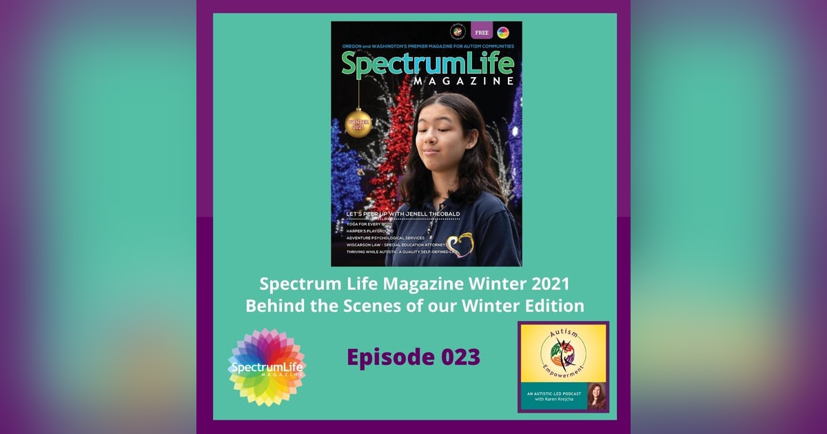 Ep. 23: Spectrum Life Magazine Winter 2021 Issue Preview - Autism Advocacy, Inclusion and Mental Health Ep. 23: Spectrum Life Magazine Winter 2021 Issue Preview - Autism Advocacy, Inclusion and Mental Health