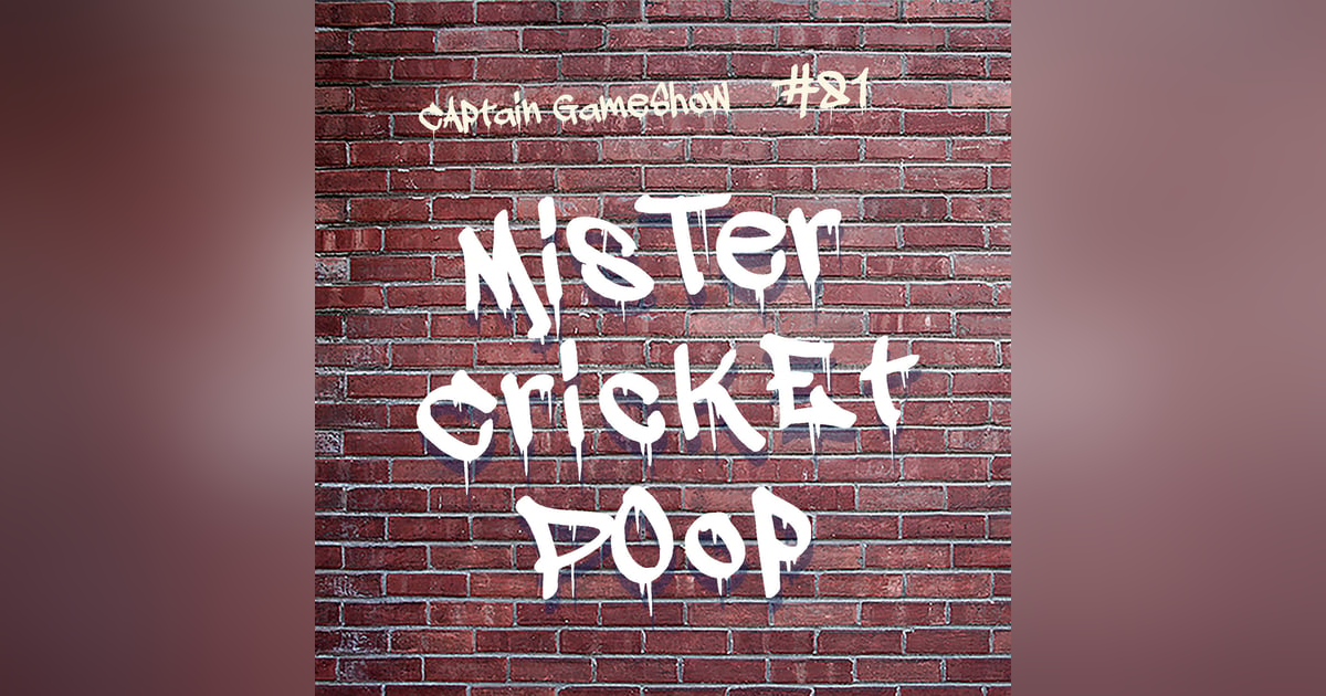 Episode 81: Mr. Cricket Poop Episode 81: Mr. Cricket Poop