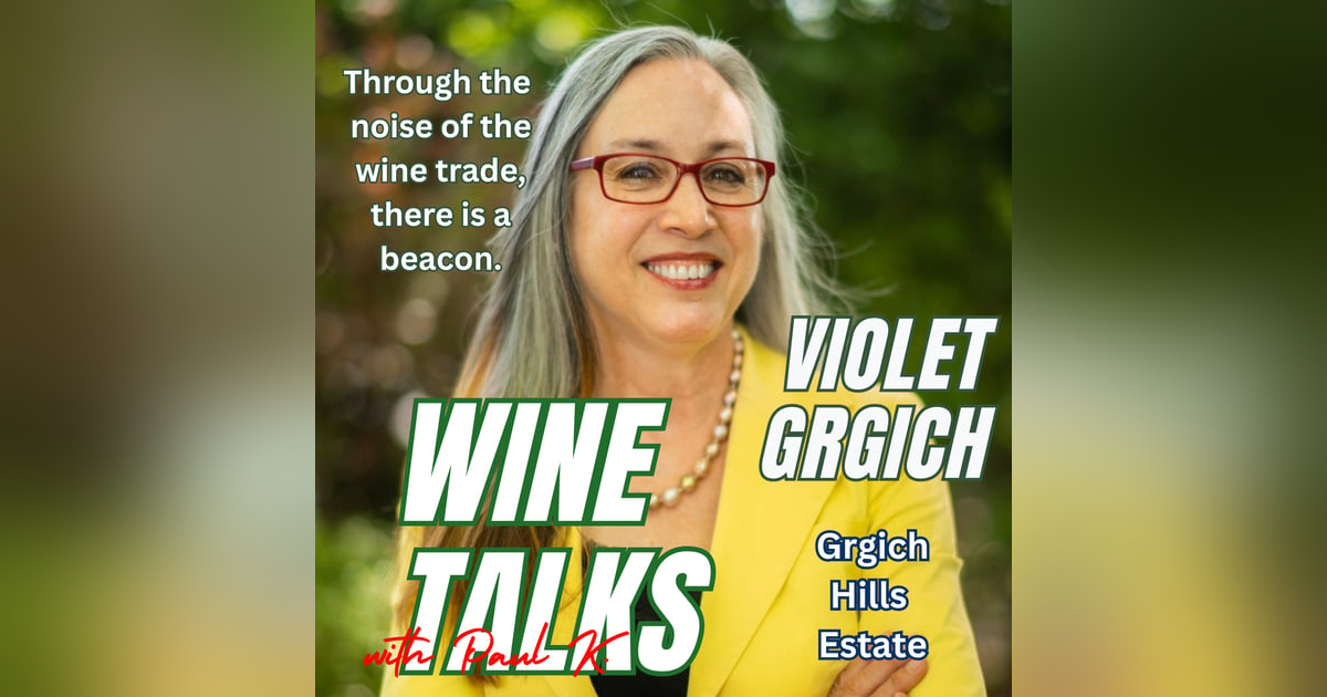 Violet Grgich on Wine as Emotion, Heritage & Rebellion | Wine Talks with Paul K Violet Grgich on Wine as Emotion, Heritage & Rebellion | Wine Talks with Paul K