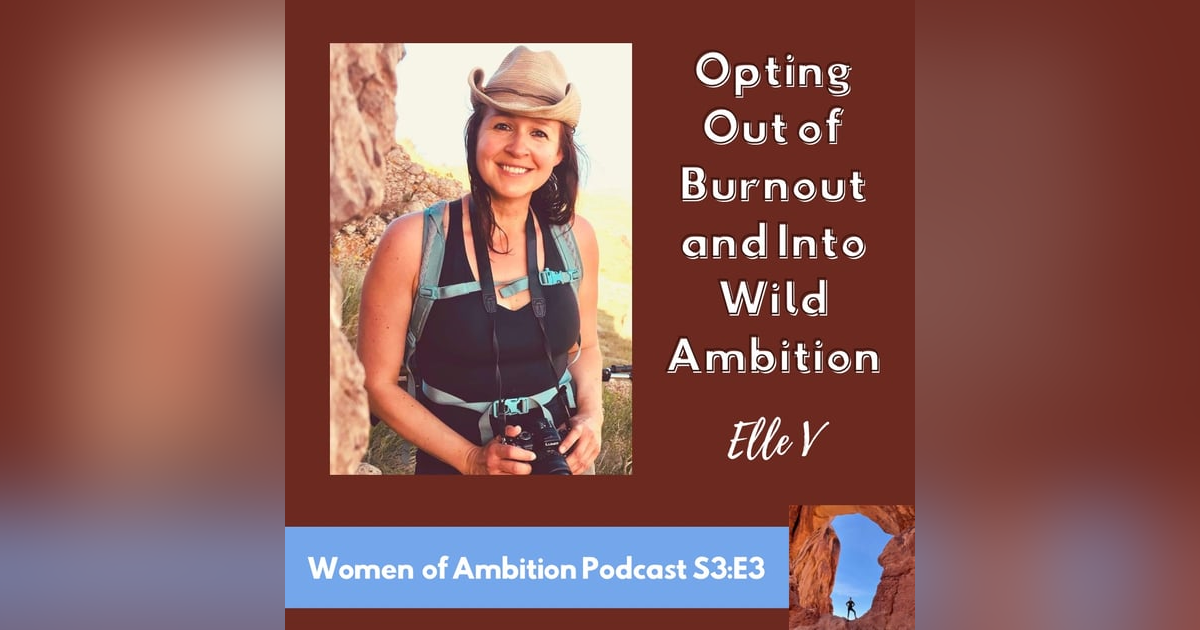 Opting Out of Burnout and Into Wild Ambition + Elle V S3:E3 Opting Out of Burnout and Into Wild Ambition + Elle V S3:E3
