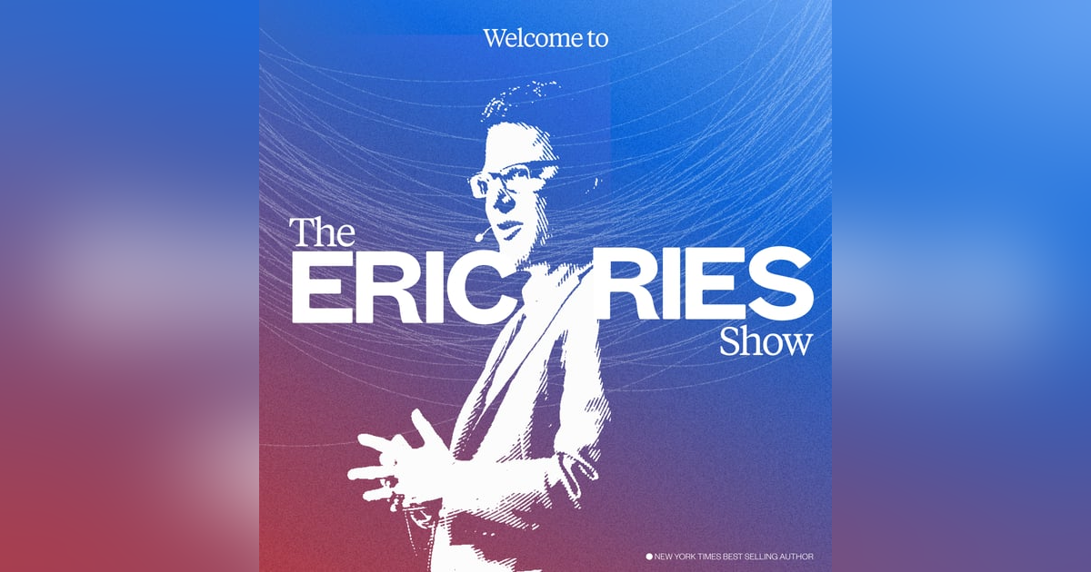 Welcome To The Eric Ries Show Welcome To The Eric Ries Show