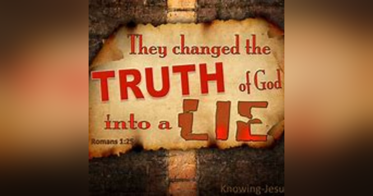 And Changed The Truth Of God......... And Changed The Truth Of God.........