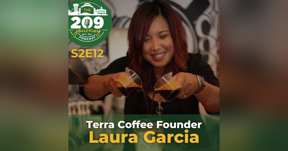 S2E12 - Terra Coffee Founder, Laura Garcia (from Stockton)! S2E12 - Terra Coffee Founder, Laura Garcia (from Stockton)!