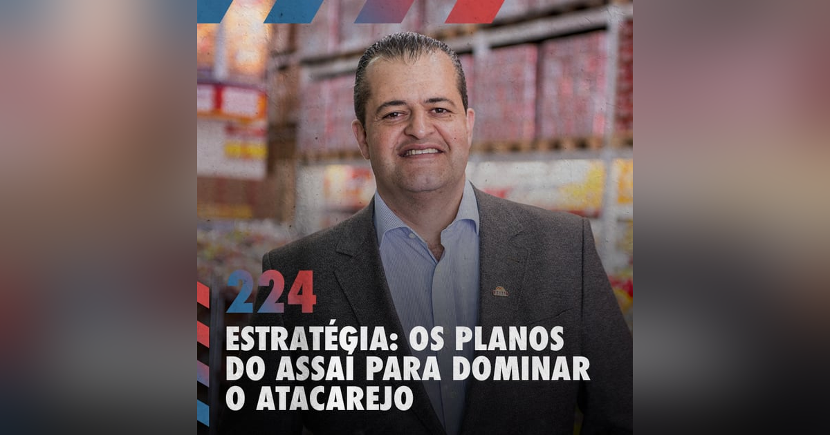 Estratégia: os planos do Assaí para dominar o atacarejo — Café com ADM 224 Estratégia: os planos do Assaí para dominar o atacarejo — Café com ADM 224