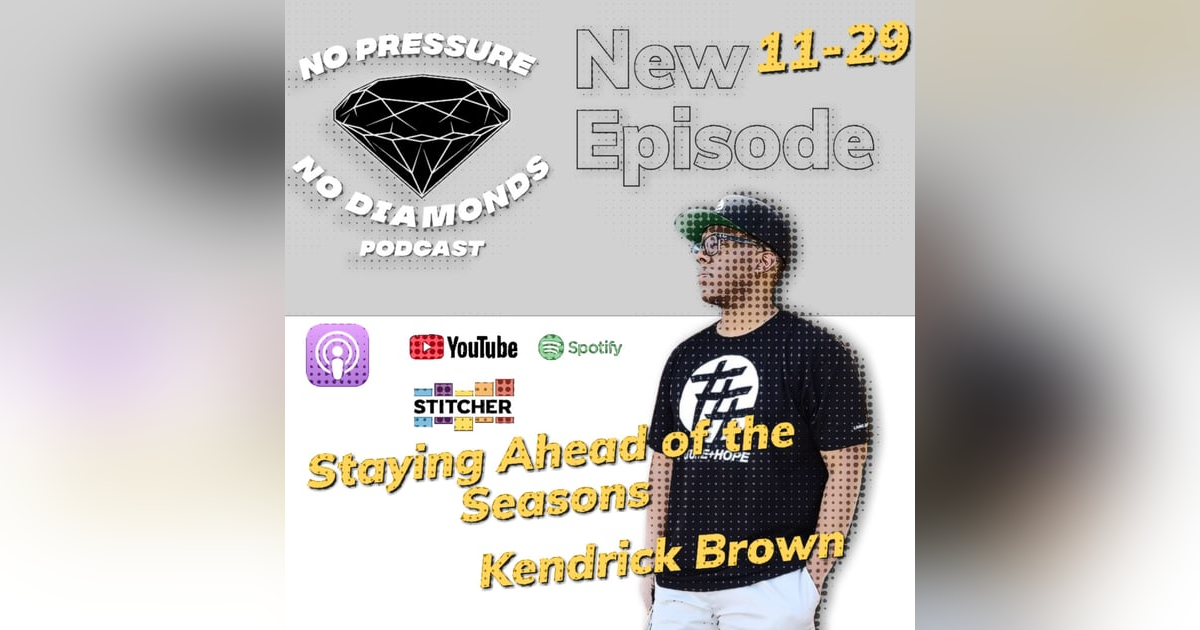 EP.29 Staying Ahead of the Seasons w/Kendrick Brown EP.29 Staying Ahead of the Seasons w/Kendrick Brown