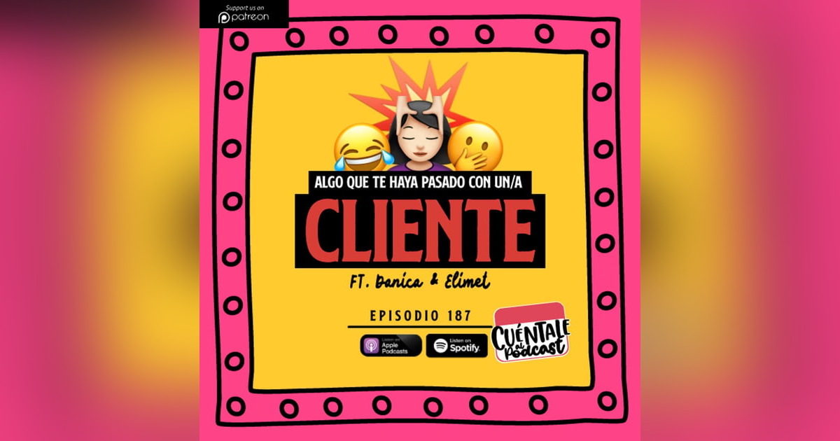 187. Algo que te haya pasado con un/a CLIENTE (Ft. Danica & Elimet) 187. Algo que te haya pasado con un/a CLIENTE (Ft. Danica & Elimet)