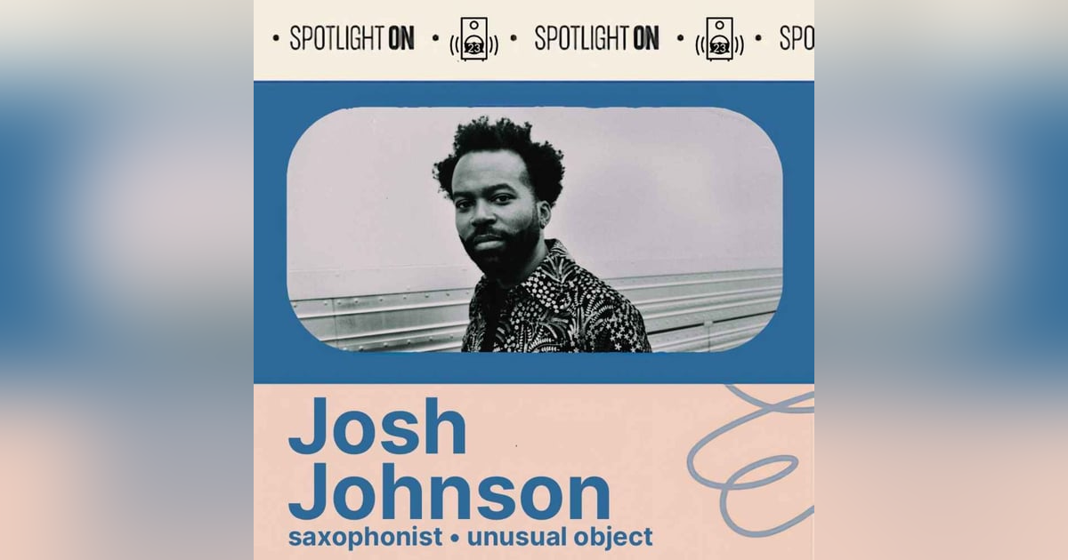 Josh Johnson: unusual objects and saxophone stories Josh Johnson: unusual objects and saxophone stories