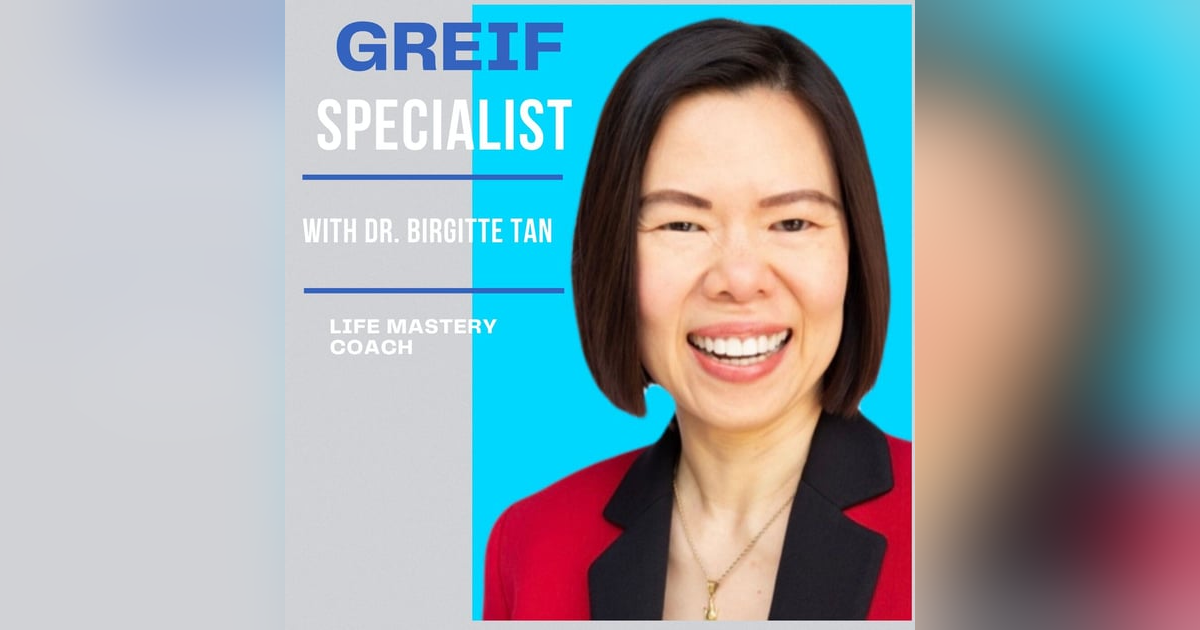 Grief Specialist with Dr. Birgitte Tan Grief Specialist with Dr. Birgitte Tan