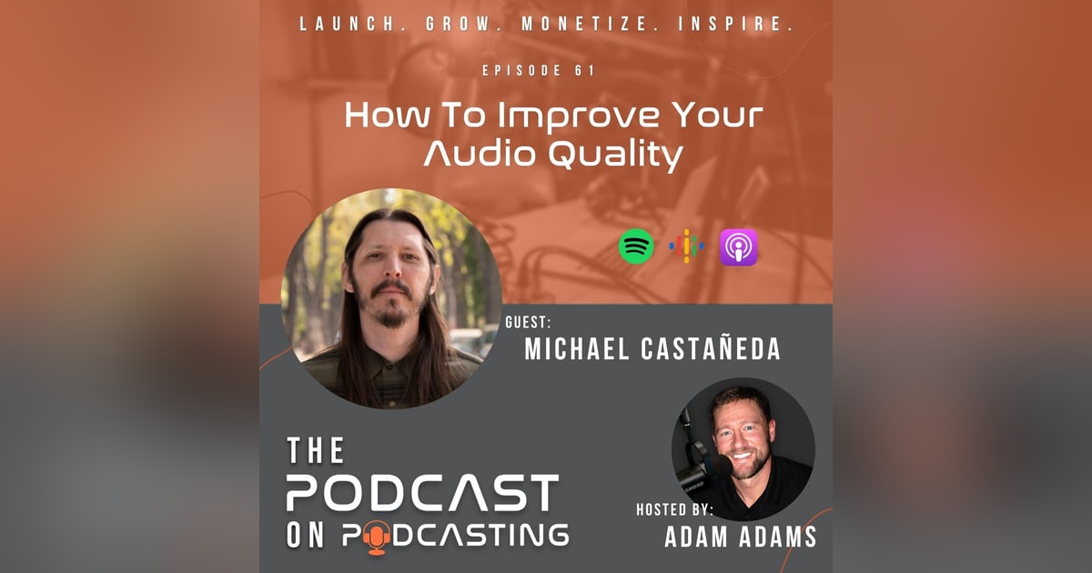 Ep61: How To Improve Your Audio Quality - Michael Castañeda Ep61: How To Improve Your Audio Quality - Michael Castañeda