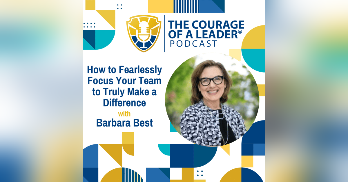 How to Fearlessly Focus Your Team to Truly Make a Difference with Barbara Best How to Fearlessly Focus Your Team to Truly Make a Difference with Barbara Best