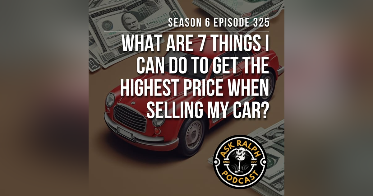 What are 7 things I can do to get the highest price when selling my car? What are 7 things I can do to get the highest price when selling my car?