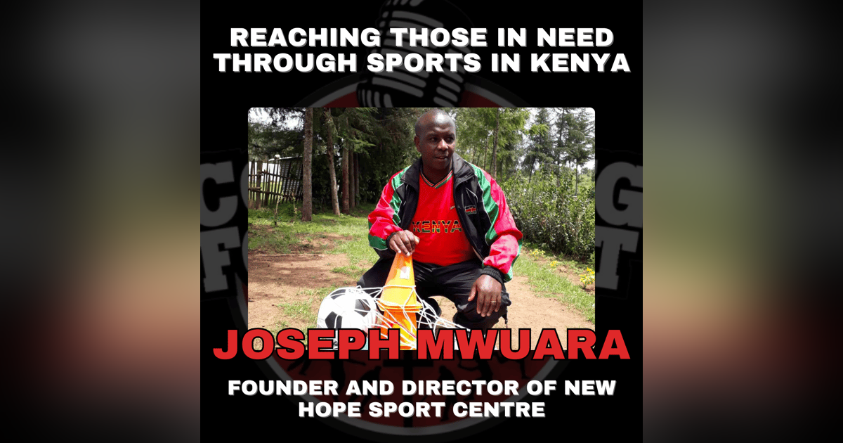 Reaching Those in Need Through Sports in Kenya with Founder and Director of New Hope Sport Centre Joseph Mwuara Reaching Those in Need Through Sports in Kenya with Founder and Director of New Hope Sport Centre Joseph Mwuara