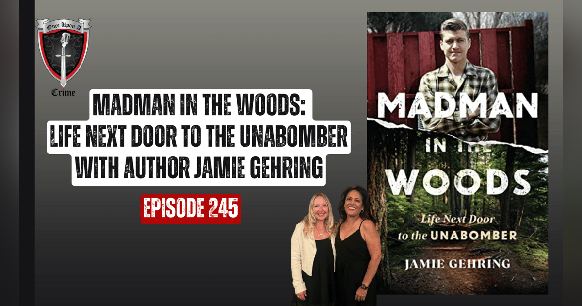 S6 Ep245: Madman in the Woods: Life Next Door to the Unabomber with Author Jamie Gehring S6 Ep245: Madman in the Woods: Life Next Door to the Unabomber with Author Jamie Gehring