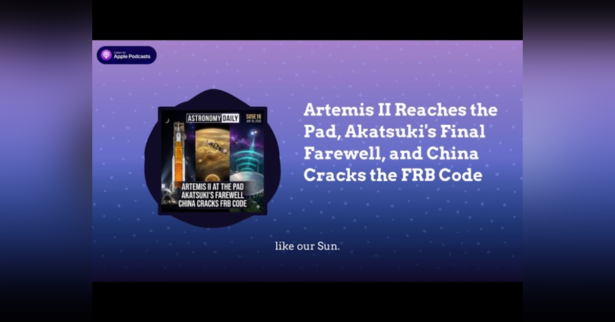 Artemis II Reaches the Pad, Akatsuki’s Final Farewell, and China Cracks the FRB Code Artemis II Reaches the Pad, Akatsuki’s Final Farewell, and China Cracks the FRB Code