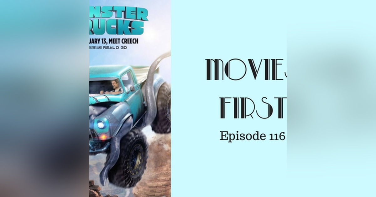 118: Monster Trucks (Animated) - Movies First with Alex First & Chris Coleman Episode 116 118: Monster Trucks (Animated) - Movies First with Alex First & Chris Coleman Episode 116