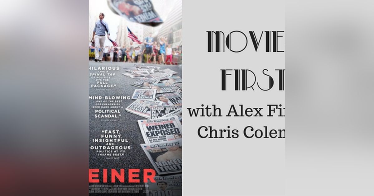 48: Movies First with Alex First & Chris Coleman - Episode 46 - Weiner (a true story) 48: Movies First with Alex First & Chris Coleman - Episode 46 - Weiner (a true story)