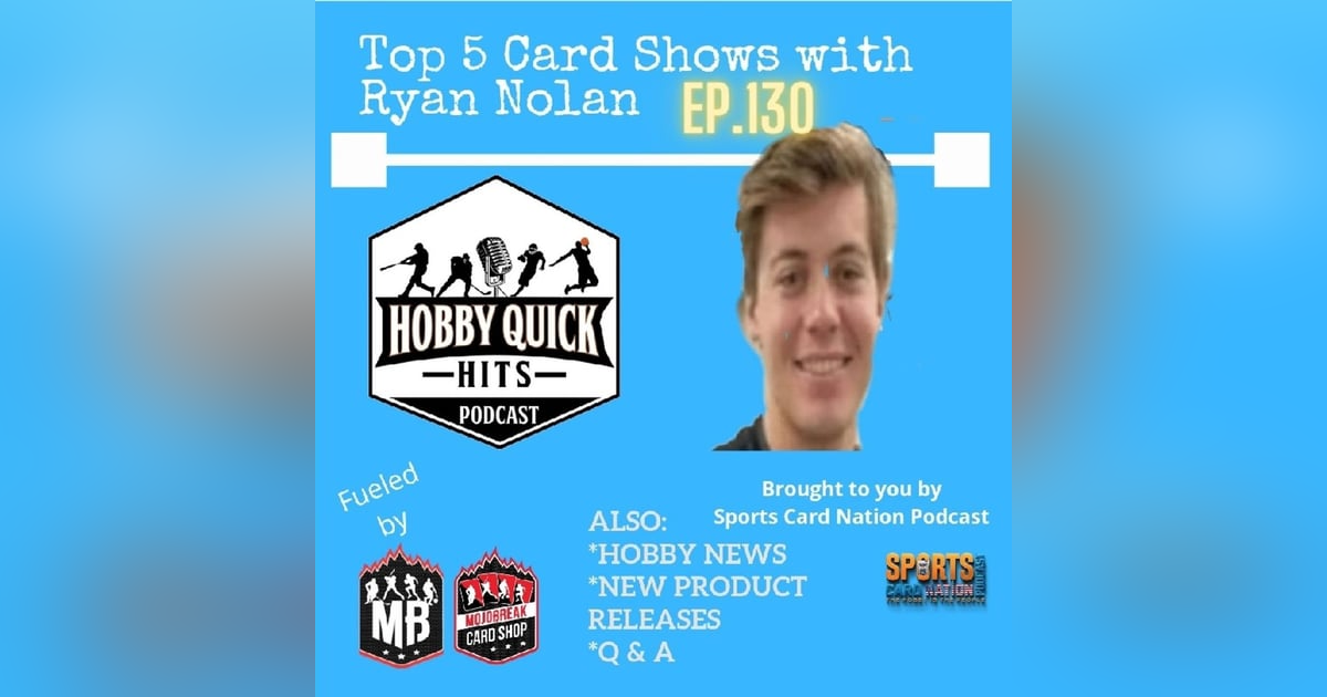 Hobby Quick Hits Ep.130 Ryan Nolan's Top 5 Card Shows Hobby Quick Hits Ep.130 Ryan Nolan's Top 5 Card Shows