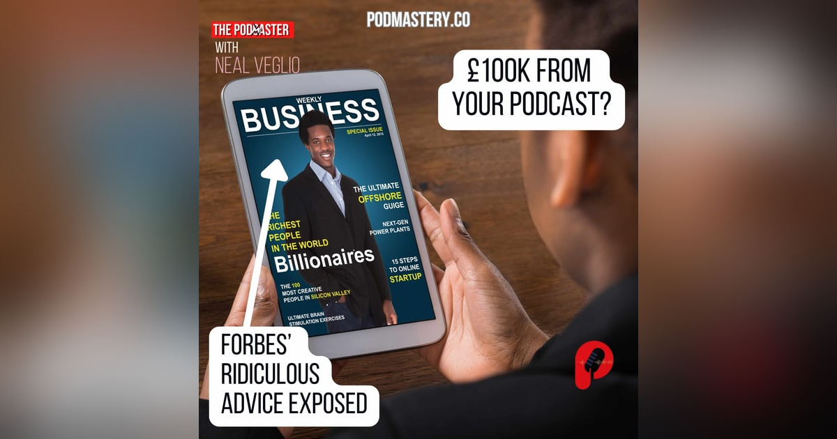 £100k from your podcast? Forbes' ridiculous monetisation advice! £100k from your podcast? Forbes' ridiculous monetisation advice!