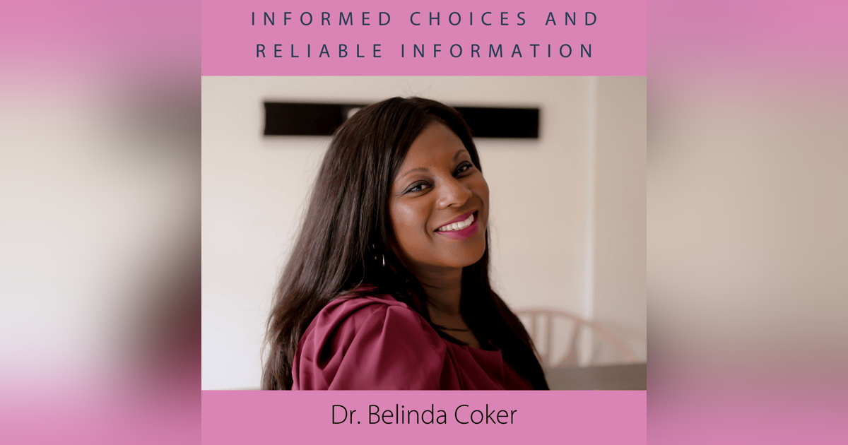 Informed Choices and Reliable Information with Dr. Belinda Coker Informed Choices and Reliable Information with Dr. Belinda Coker
