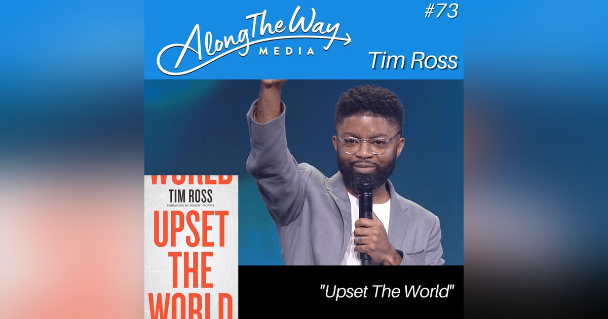 “Upset The World” - Tim Ross AlongTheWay 73 “Upset The World” - Tim Ross AlongTheWay 73