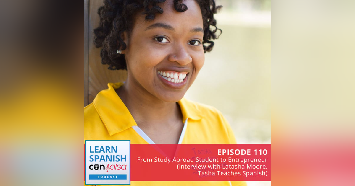 From Study Abroad Student to Entrepreneur (Interview with Latasha Moore, Tasha Teaches Spanish) ♫ 110 From Study Abroad Student to Entrepreneur (Interview with Latasha Moore, Tasha Teaches Spanish) ♫ 110