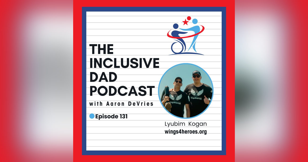 131 - Veterans, Disability, and the Power of Community with Lyubim Kogan 131 - Veterans, Disability, and the Power of Community with Lyubim Kogan