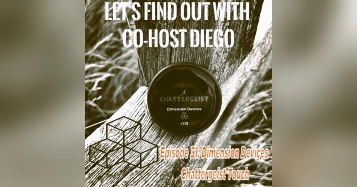 Episode 31: Dimension Devices - Chattergeist Touch Episode 31: Dimension Devices - Chattergeist Touch