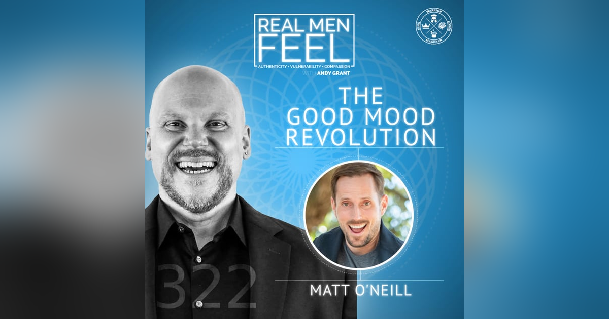Conscious Happiness | The Good Mood Revolution with Matt O'Neill Conscious Happiness | The Good Mood Revolution with Matt O'Neill