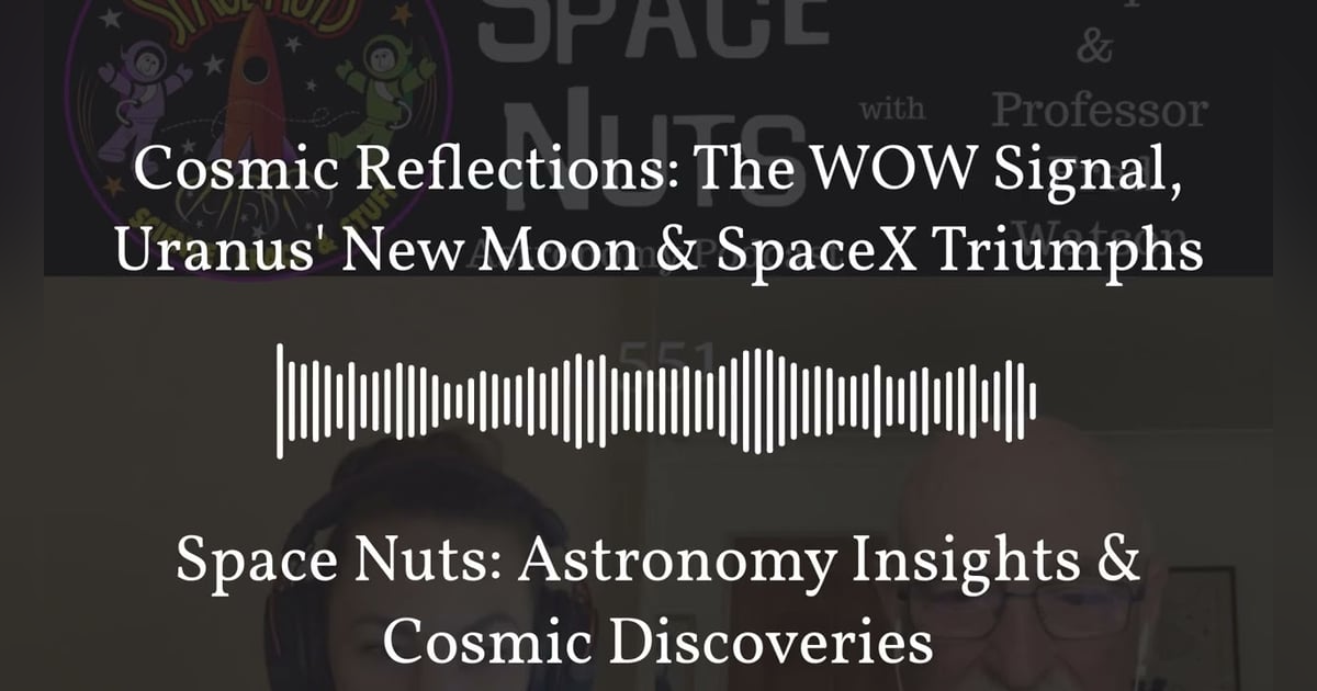 Cosmic Reflections: The WOW Signal, Uranus’ New Moon & SpaceX Triumphs | Space Nuts: Astronomy... Cosmic Reflections: The WOW Signal, Uranus’ New Moon & SpaceX Triumphs | Space Nuts: Astronomy...