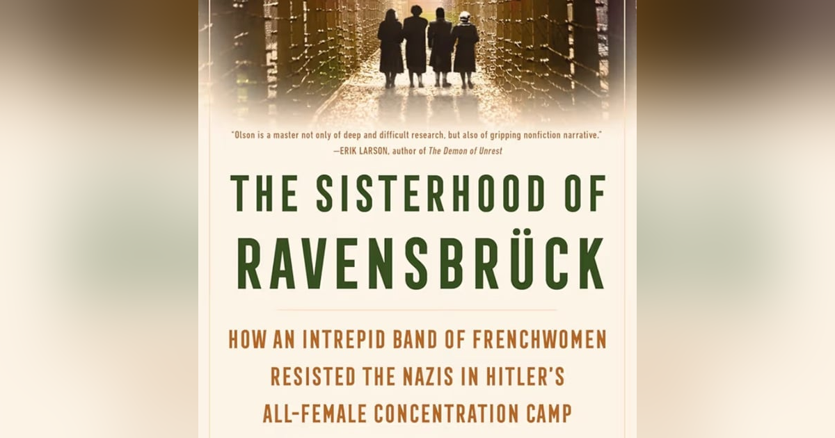 The Sisterhood of Ravensbruck. How an Intrepid Band of Frenchwomen Resisted the Nazis in Hitler's all Female Concentration Camp. Talking with author Lynne Olson. The Sisterhood of Ravensbruck. How an Intrepid Band of Frenchwomen Resisted the Nazis in Hitler's all Female Concentration Camp. Talking with author Lynne Olson.