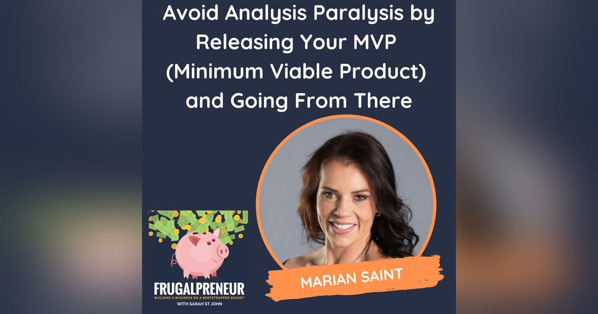 Avoid Analysis Paralysis by Releasing Your MVP (Minimum Viable Product) and Going From There (with Marian Saint) Avoid Analysis Paralysis by Releasing Your MVP (Minimum Viable Product) and Going From There (with Marian Saint)