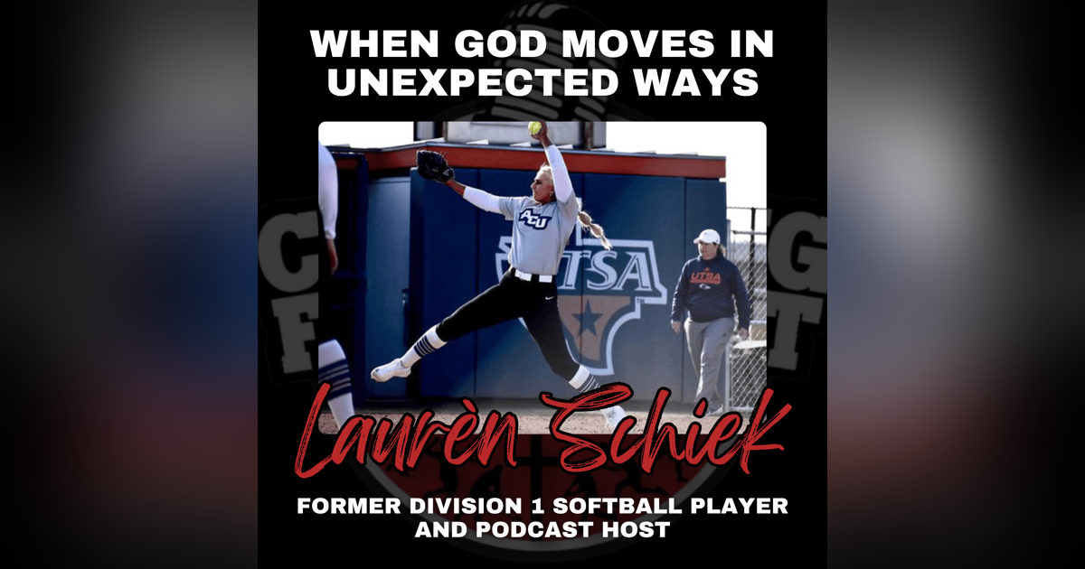 When God Moves in Unexpected Ways with Former Division 1 Softball Player and Podcast Host Laurèn Schiek When God Moves in Unexpected Ways with Former Division 1 Softball Player and Podcast Host Laurèn Schiek