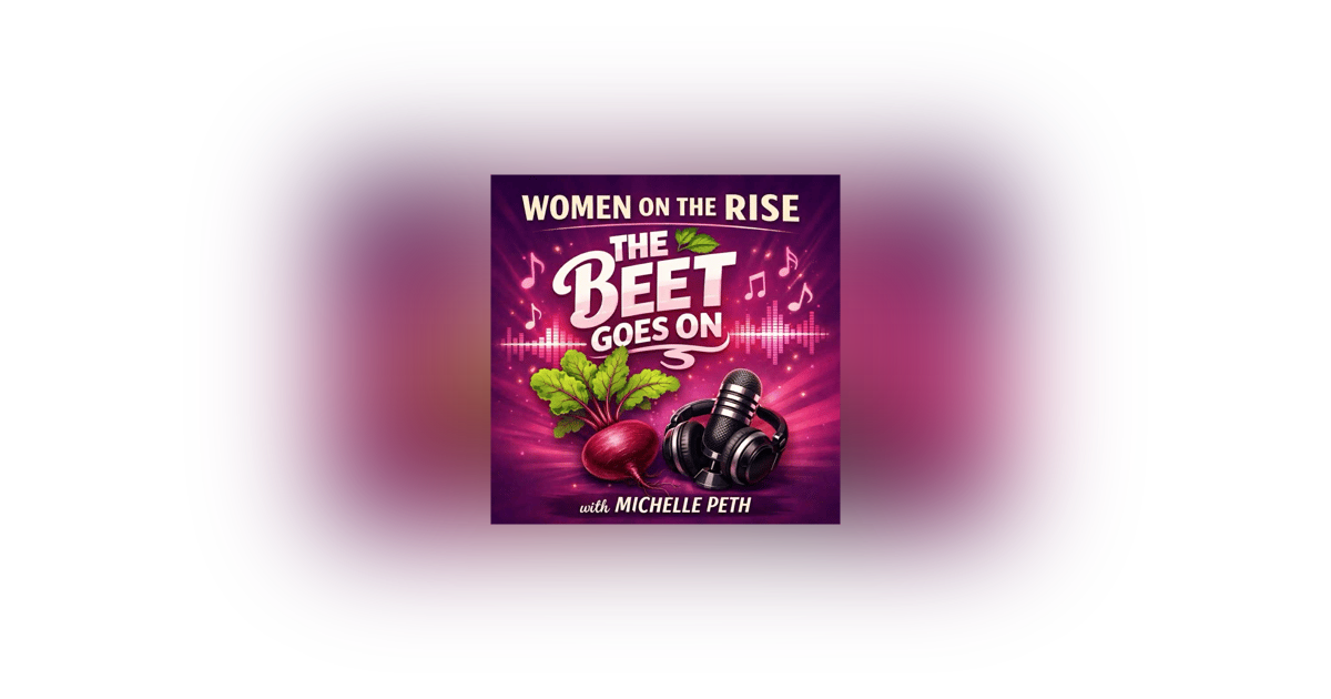 Women on the Rise: The Beet Goes On with Michelle Peth Women on the Rise: The Beet Goes On with Michelle Peth