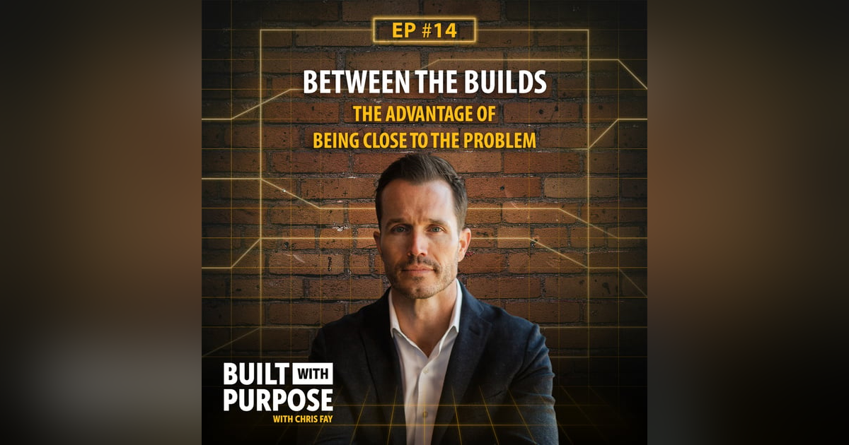 Between the Builds: The Advantage of Being Close to the Problem Between the Builds: The Advantage of Being Close to the Problem