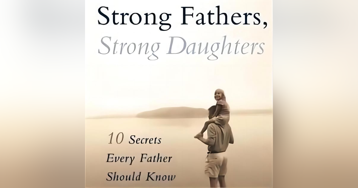 Strong Fathers, Strong Daughters Free Book Summary: Key Insights Strong Fathers, Strong Daughters Free Book Summary: Key Insights