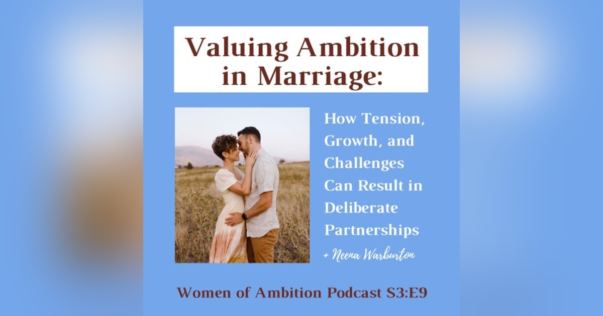Valuing Ambition in Marriage: How Tension, Growth, and Challenges Can Result in Deliberate Partnerships + Neena Warburton Valuing Ambition in Marriage: How Tension, Growth, and Challenges Can Result in Deliberate Partnerships + Neena Warburton